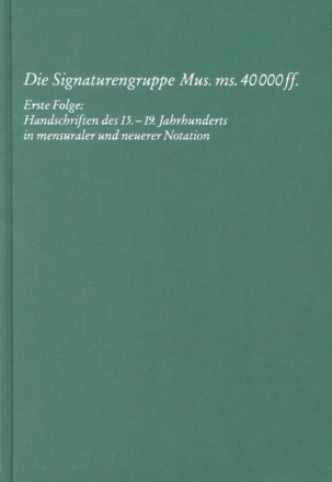 Die Signaturengruppe Mus. ms. 40.000 ff. Staatsbibliothek zu Berlin Preuischer Kulturbesitz