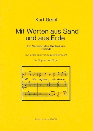 Mit Worten uas Sand und aus Erde fr Sopran und Orgel Ein Versuch des Gedenkens