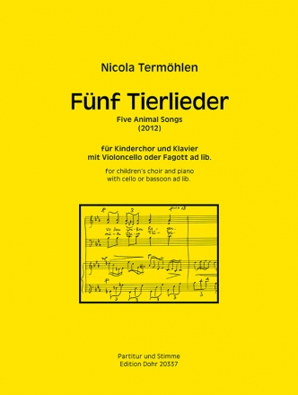 5 Tierlieder (2012) fr Kinderchor und Klavier mit Violoncello oder Fagott ad lib. Partitur und Stimme