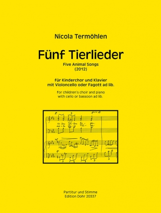 5 Tierlieder (2012) fr Kinderchor und Klavier mit Violoncello oder Fagott ad lib. Partitur und Stimme
