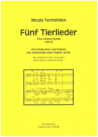 5 Tierlieder (2012) fr Kinderchor und Klavier mit Violoncello oder Fagott ad lib. Chorpartitur