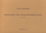 Maurer, Otto Prludien & Choralbearbeitungen Orgel