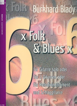 6 x Folk & Blues x 6  fr 1-2 Gitarren (Melodieinstrument und Schlaggitarre) Spielpartitur