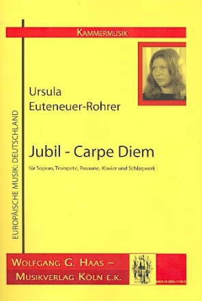 Jubil - Carpe diem fr Sopran, Trompete, Posaune, Klavier  und Schlagwerk Partitur und Stimmen