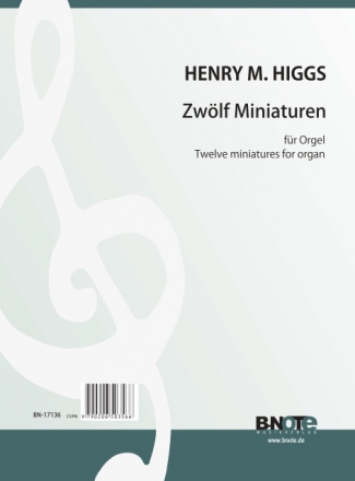 Higgs, Henry Marcellus, Zwlf Miniaturen Orgel Spielnoten