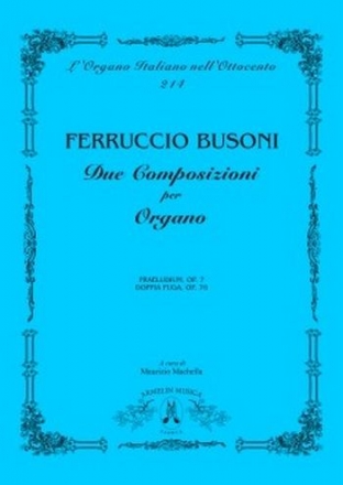 Busoni, Ferruccio Due Composizioni per Organo. Praeludium, op 7, Doppia Fuga, op 76