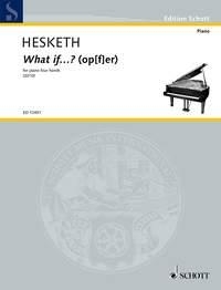 Hesketh, Kenneth What if...? (op[f]er) fr Klavier 4-hndig Spielpartitur