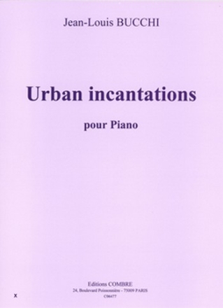 BUCCHI Jean-Louis Urban incantations piano Partition