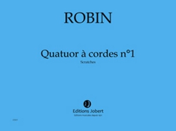 ROBIN Yann Quatuor  cordes n1 Scratches quatuor  cordes et lectronique Partition + matriel