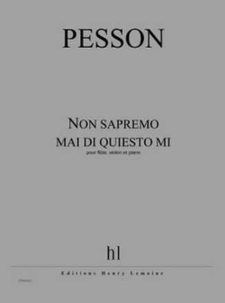 PESSON Grard Non sapremo mai di quiesto mi flte, violon et piano Partition