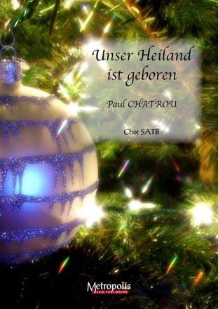 Chatrou, Paul Unser Heiland ist geboren (10x) SATB