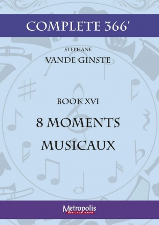 Vande Ginste, Stephane, Complete 366' Book XVI  8 Moments Musicaux Piano Solo