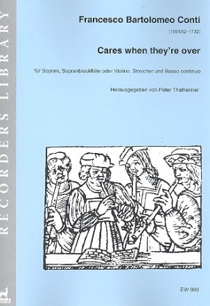 Cares when they're over fr Sopran, Sopranblockflte (Violine), Streicher und Bc 2 Partituren und Instrumentalstimmen (Streicher 1-1-1-1)