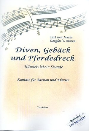 Diven, Gebck und Pferdedreck - Hndels letzte Stunde fr Bariton und Klavier Partitur und Stimme