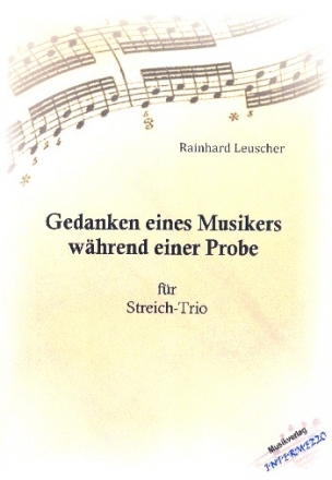 Gedanken eines Musikers whrend einer Probe fr Violine, Viola und Violoncello Partitur und Stimmen