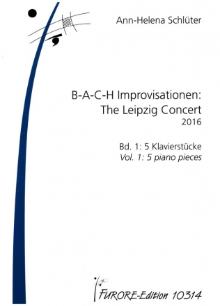 B-A-C-H Improvisationen: The Leipzig Concert 2016 Band 1: 5 Klavierst fr Klavier