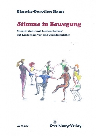 Stimme in Bewegung Stimmtraining und Liederarbeitung mit Kindern im Vor- und Grundschulalter