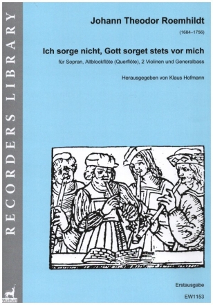 Ich sorge nicht, Gott sorget stets vor mich fr Sopran, Altblockflte (Querflte), 2 Violinen und Generalbass Partitur und Stimmen