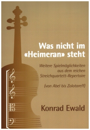 Was nicht im Heimeran steht Weitere Spielmglichkeiten aus dem reichen Streichquartett-Repertoire (von Abel bis Zolotareff)