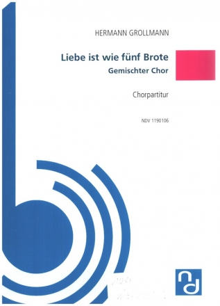 Liebe ist wie fnf Brote fr gem Chor a cappella Chorpartitur