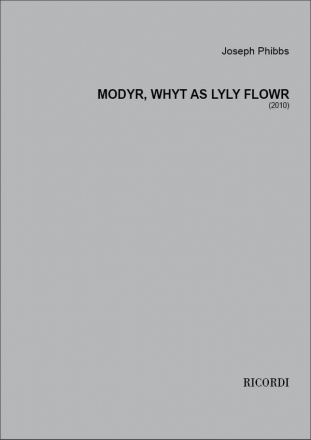 Joseph Phibbs, Modyr, whyt as lyly flowr SATB and Piano Buch