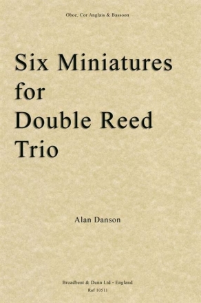 Alan Danson, Six Miniatures for Double Reed Trio Oboe, English Horn and Bassoon Partitur + Stimmen
