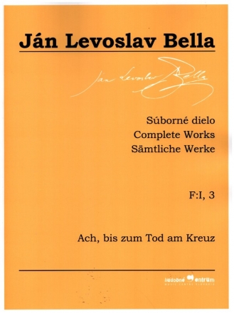 Smtliche Werke Serie F Band 1,3 Ach, bis zum Tod am Kreuz Partitur