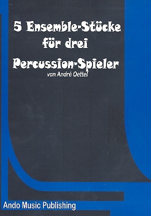 5 Ensemble-Stücke für 3 Percussion-Spieler Partitur und Stimmen