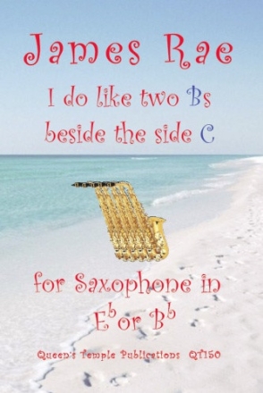 James Rae, I do like 2 Bs beside the side C for Alto / Baritone Saxophone & Piano, Tenor / Soprano Saxophone & Pia Partitur und Stimme