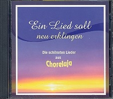 Ein Lied soll neu erklingen CD Die schnsten Lieder aus Choreluja