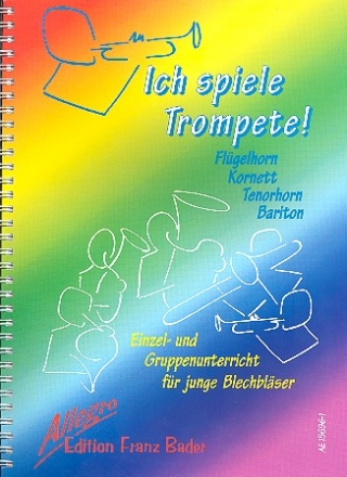 Ich spiele Trompete Schule fr Einzel- und Gruppenunterricht (Flgelhorn, Kornett, Tenorhorn, Bariton)
