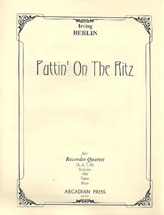 Puttin' on the Ritz  for recorder quartet score and parts
