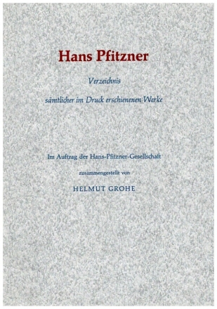 Hans Pfitzner Verzeichnis smtlicher im Druck erschienen Werke  Grohe, Helmut, Ed