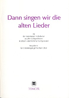 Dann singen wir die alten Lieder Ausgabe A fr gem Chor (SAB),  Partitur 28 der beliebtesten Volkslieder