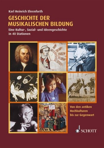 Geschichte der musikalischen Bildung Eine Kultur-, Sozial- und Ideengeschichte in 40 Stationen
