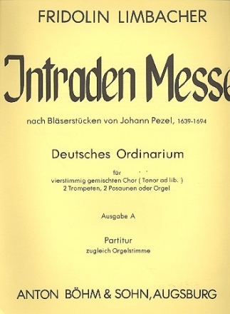Intraden-Messe nach Blserstcken von Johann Pezel Ausgabe A fr gem Chor, Blser und Orgel Partitur (= Orgelstimme)
