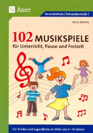 102 Musikspiele fr Unterricht, Pause und Freizeit fr Kinder und Jugendliche von 4-16 Jahren