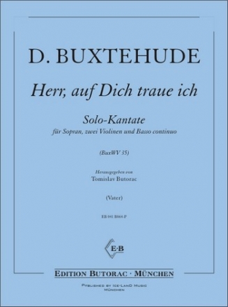 Herr auf Dich traue ich BuxWV35 Solo-Kantate fr Sopran, 2 Violinen und Bc Partitur und Stimmen