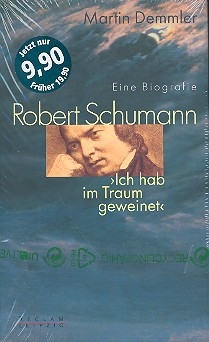 Robert Schumann - Ich hab im Traum geweinet Eine Biographie