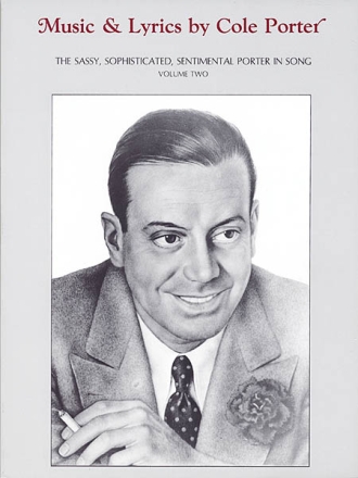 Music and Lyrics by Cole Porter Vol.2: The sassy sophisticated sentimental Porter in song for piano/vocal