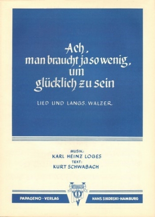 Ach man braucht ja so wenig um glcklich zu sein fr Gesang und Klavier Einzelausgabe