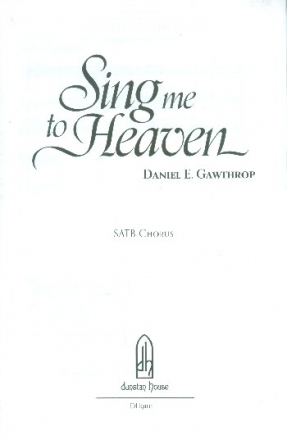 Sing me to Heaven for mixed chorus a cappella score (with piano for rehearsal only)