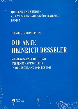 Die Akte Heinrich Besseler Musikwissenschaft und Wissenschaftspolitik in Deutschland 1924 bis 1949