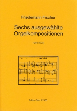 6 ausgewhlte Orgelkompositionen (1982-2003)