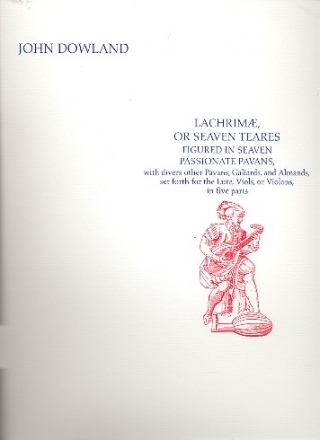 Lachrimae or seaven teares for lute, viols or violons in 5 parts