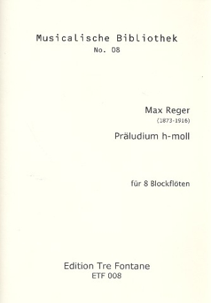Prludium h- moll fr 8 Blockflten (SSATBBCbassFSubbass) Aus 12 Stcke fr Orgel op.59 (1901) Partitur und Stimmen