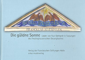 Die gldne Sonne Lieder von Paul Gerhardt in Fassungen des Freylinghausenschen Gesangbuches