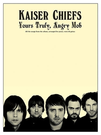 Kaiser Chiefs: Yours truly angry Mob piano/vocal/guitar songbook