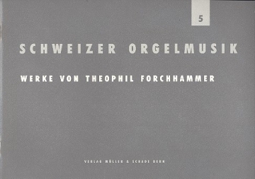 Schweizer Orgelmusik Band 5 Werke von Theophil Forchhammer