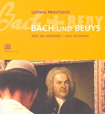 Bach und Beuys Was sie verbindet, was sie trennt